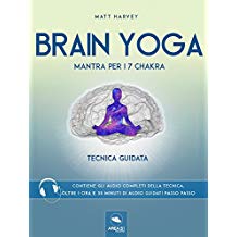 Brain Yoga. Mantra per i sette chakra: Tecnica guidata
